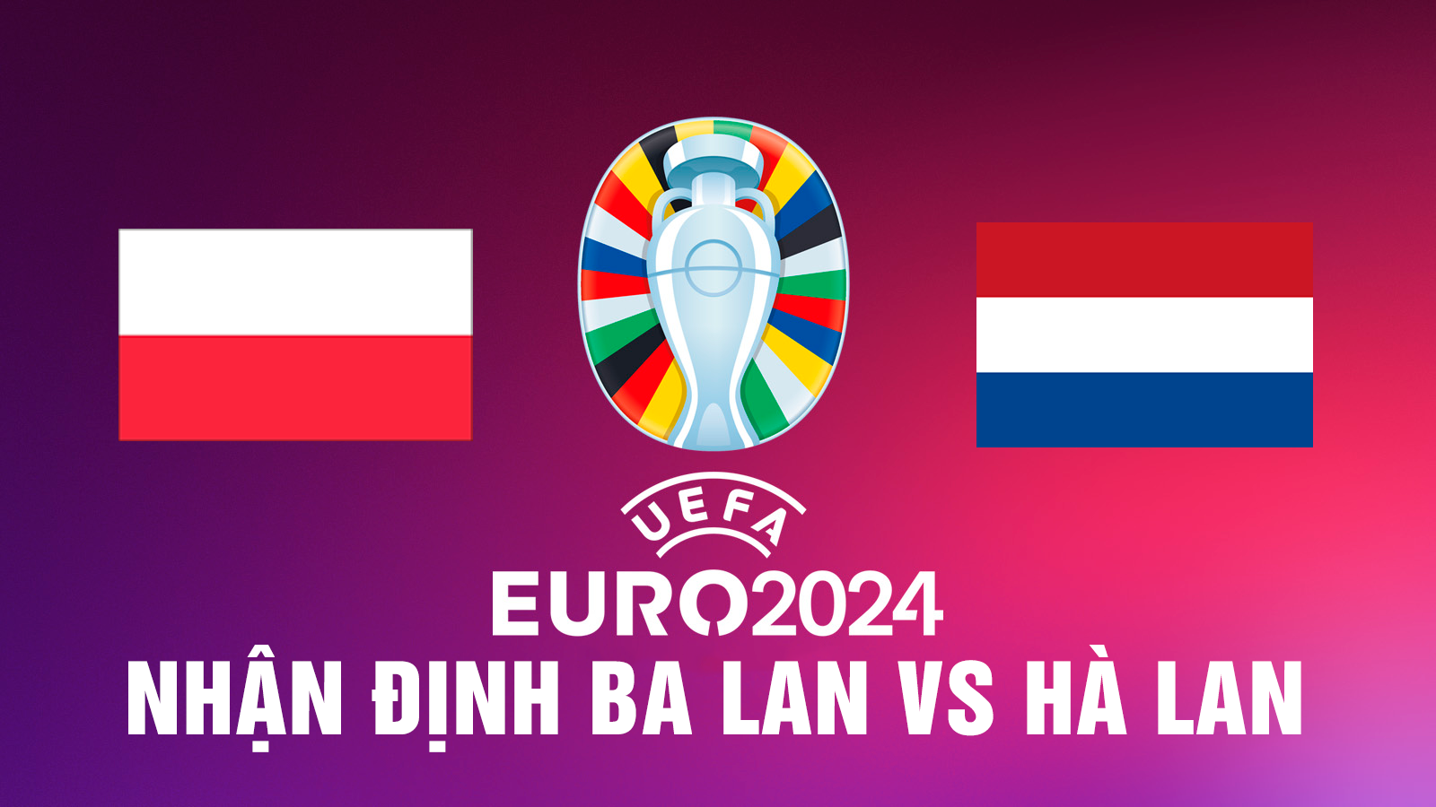 [Euro2024] Nhận định Ba Lan vs Hà Lan